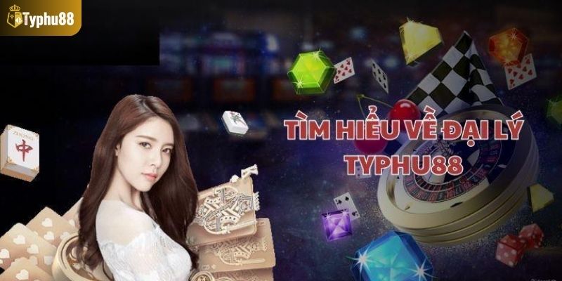 Khám phá thông tin về đại lý typhu88
