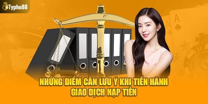 Lưu ý quan trọng khi nạp tiền tại nhà cái